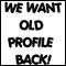 WE WANT OLD PROFILE BACK